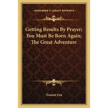 Getting Results By Prayer; You Must Be Born Again; The Great Adventure