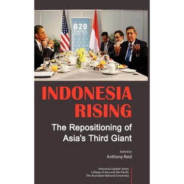 Indonesia Rising: The Repositioning of Asia's Third Giant