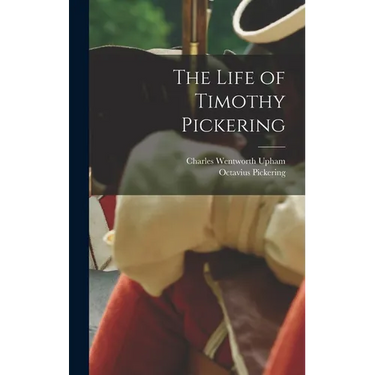 The Life of Timothy Pickering