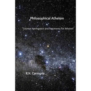 Philosophical Atheism: Counter Apologetics and Arguments For Atheism