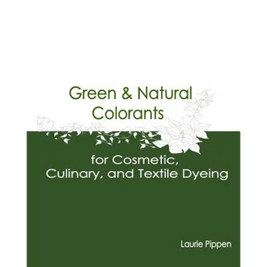 Green & Natural Colorants for Cosmetic, Culinary, and Textile Dyeing