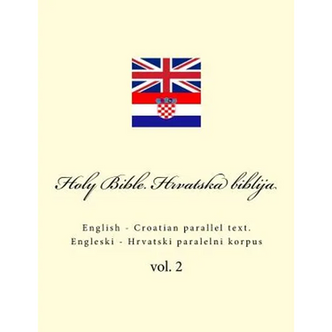 Bible. Biblija: English - Croatian Parallel Text. Engleski - Hrvatski Paralelni Korpus