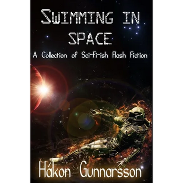 Swimming in Space: A Collection of Sci-Fi-ish Flash Fiction