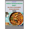 The New Mediterranean Diet Slow Cooker Cookbook 2021: 40+ Quick And Easy Recipes