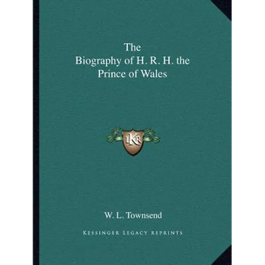 The Biography of H. R. H. the Prince of Wales