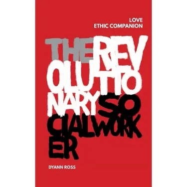 The Revolutionary Social Worker Love Ethic Companion