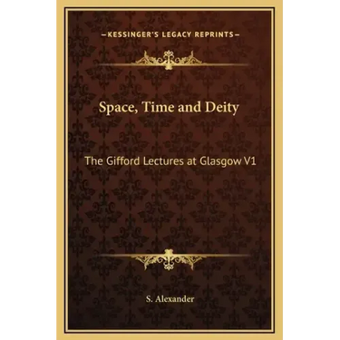 Space, Time and Deity: The Gifford Lectures at Glasgow V1