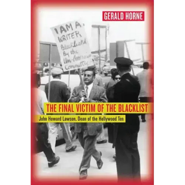 The Final Victim of the Blacklist: John Howard Lawson, Dean of the Hollywood Ten