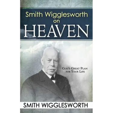 Smith Wigglesworth on Heaven