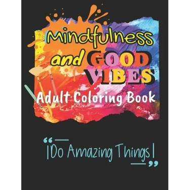 Mindfulness and Good Vibes Adult Coloring Book: Coloring Book with Good Vibes Quotes and Inspiration with Stress Relieving and Relaxation with Cute, F