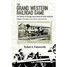 The Grand Western Railroad Game: The History of the Chicago, Rock Island, & Pacific Railroads: Volume I: The Empire Years: 1850 Up to the Great War