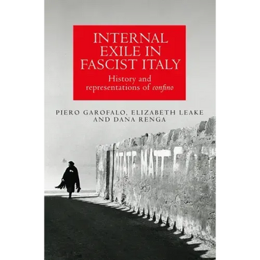 Internal Exile in Fascist Italy: History and Representations of Confino