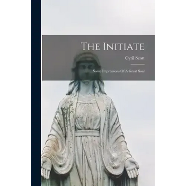The Initiate: Some Impressions Of A Great Soul