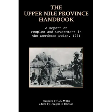 The Upper Nile Province Handbook: A Report on People and Government in the Southern Sudan, 1991