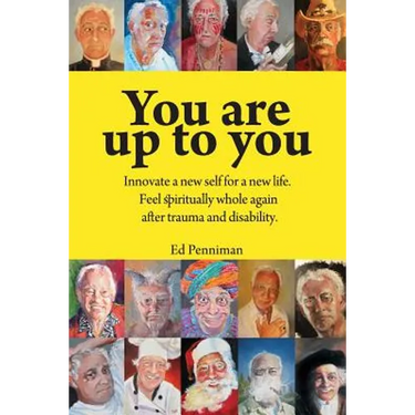 You are up to you.: Innovate a new self for a new life. Feel spiritually whole again after trauma and disability.