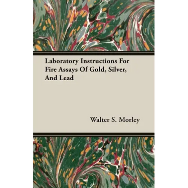 Laboratory Instructions For Fire Assays Of Gold, Silver, And Lead