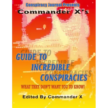 Commander X's Guide To Incredible Conspiracies