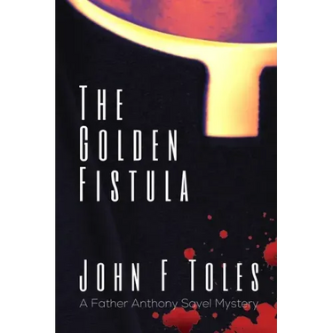 The Golden Fistula: A Father Anthony Savel Mystery