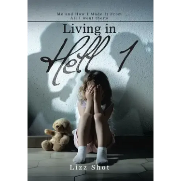 Living in Hell 1: Me and How I Made It from All I Went Thorw