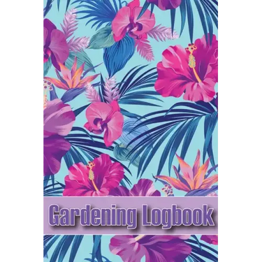 Gardening Logbook: Tracker for Beginners and Avid Gardeners, Flowers, Fruit, Vegetable Planting, Care instructions