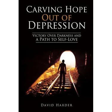 Carving Hope Out of Depression: Victory Over Darkness and a Path to Self-Love