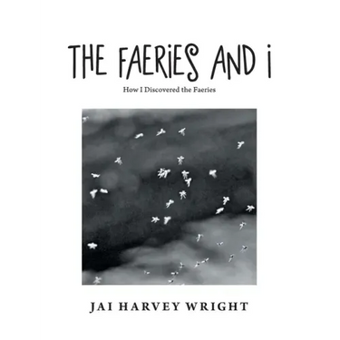 The Faeries and I: How I Discovered the Faeries