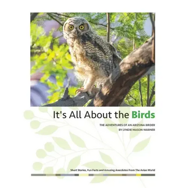It's All About the Birds: The Adventures of an Arizona Birder
