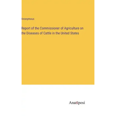 Report of the Commissioner of Agriculture on the Diseases of Cattle in the United States