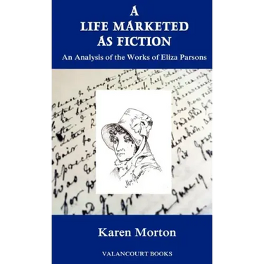 A Life Marketed as Fiction: An Analysis of the Works of Eliza Parsons