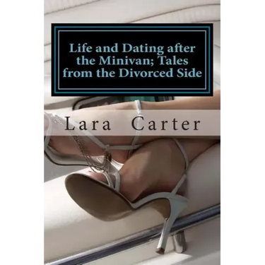 Life and Dating after the Minivan; Tales from the Divorced Side