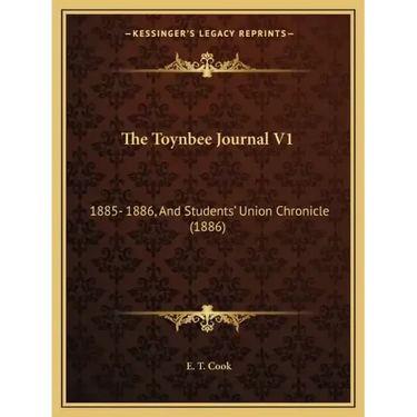 The Toynbee Journal V1: 1885- 1886, And Students' Union Chronicle (1886)