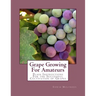 Grape Growing For Amateurs: Plain Instructions For the Successful Cultivation of Grapes