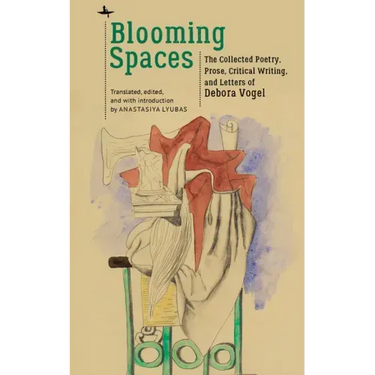 Blooming Spaces: The Collected Poetry, Prose, Critical Writing, and Letters of Debora Vogel