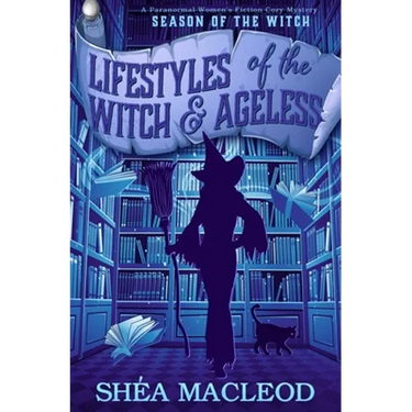 Lifestyles of the Witch and Ageless: A Paranormal Women's Fiction Cozy Mystery