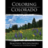 Coloring Colorado: Beautiful Wildflowers: A Grayscale Coloring Book