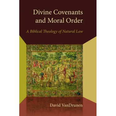 Divine Covenants and Moral Order: A Biblical Theology of Natural Law
