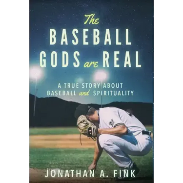 The Baseball Gods are Real: A True Story about Baseball and Spirituality