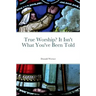 True Worship? It Isn't What You've Been Told