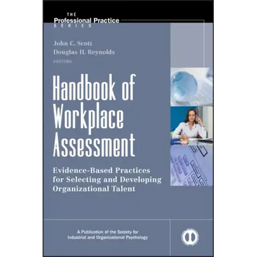 Handbook of Workplace Assessment: Evidence-Based Practices for Selecting and Developing Organizational Talent