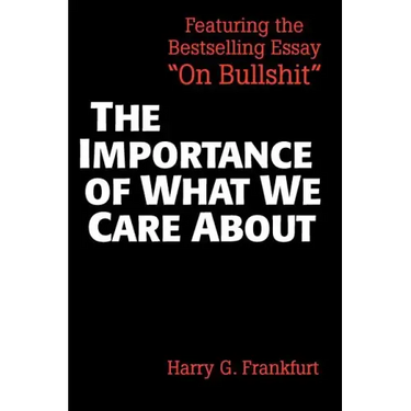 The Importance of What We Care about: Philosophical Essays