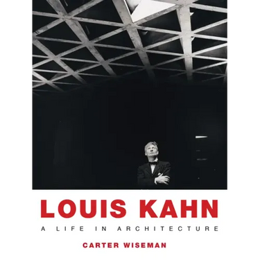 Louis Kahn: A Life in Architecture