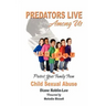 Predators Live Among Us: Protect Your Family from Child Sexual Abuse
