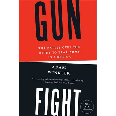 Gunfight: The Battle Over the Right to Bear Arms in America