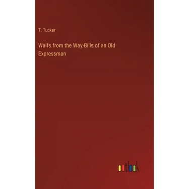 Waifs from the Way-Bills of an Old Expressman
