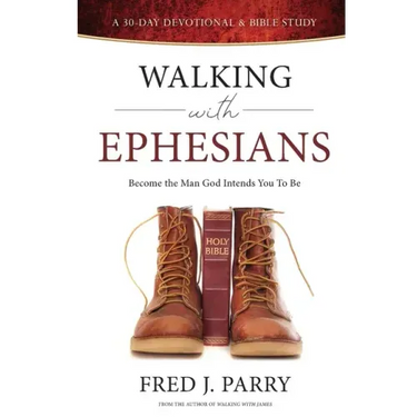 Walking With Ephesians: Become The Man God Intends You To Be