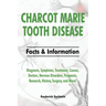 Charcot Marie Tooth Disease: Diagnosis, Symptoms, Treatment, Causes, Doctors, Nervous Disorders, Prognosis, Research, History, Surgery, and More! F