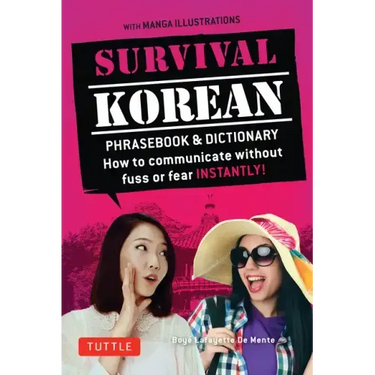 Survival Korean Phrasebook & Dictionary: How to Communicate Without Fuss or Fear Instantly! (Korean Phrasebook & Dictionary)