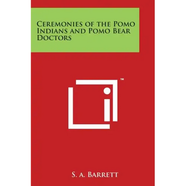 Ceremonies of the Pomo Indians and Pomo Bear Doctors