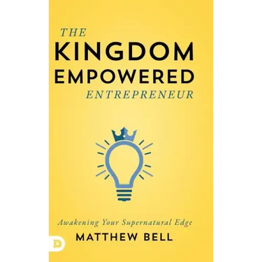 The Kingdom Empowered Entrepreneur: Awakening Your Supernatural Edge