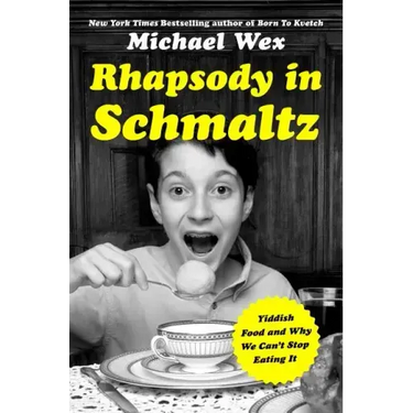 Rhapsody in Schmaltz: Yiddish Food and Why We Can't Stop Eating It